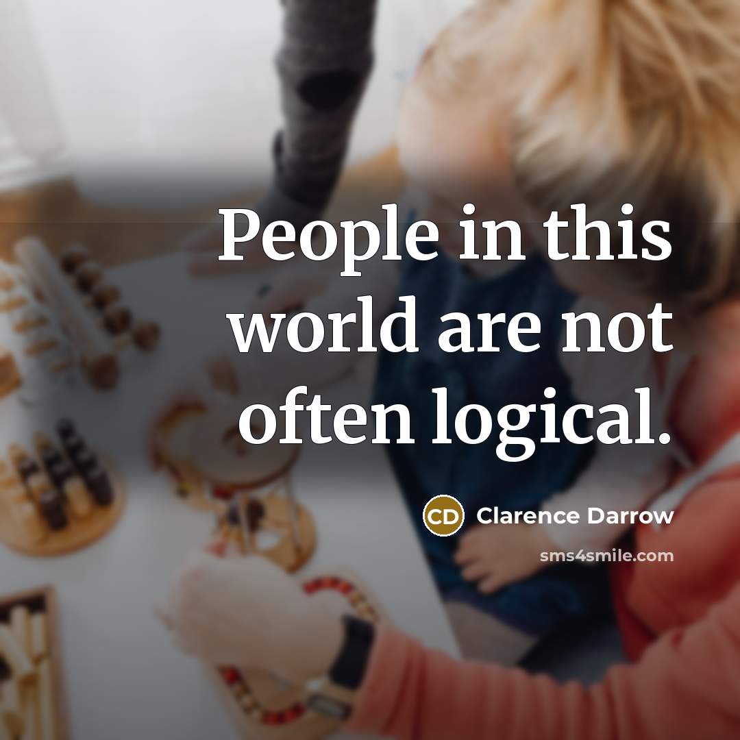 “People in this world are not often logical.…” quote by Clarence Darrow