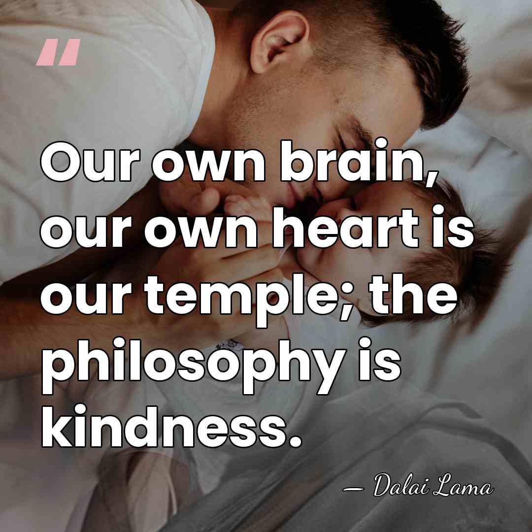 Our own brain, our own heart is our temple; the philosophy is&hellip; - Dalai Lama