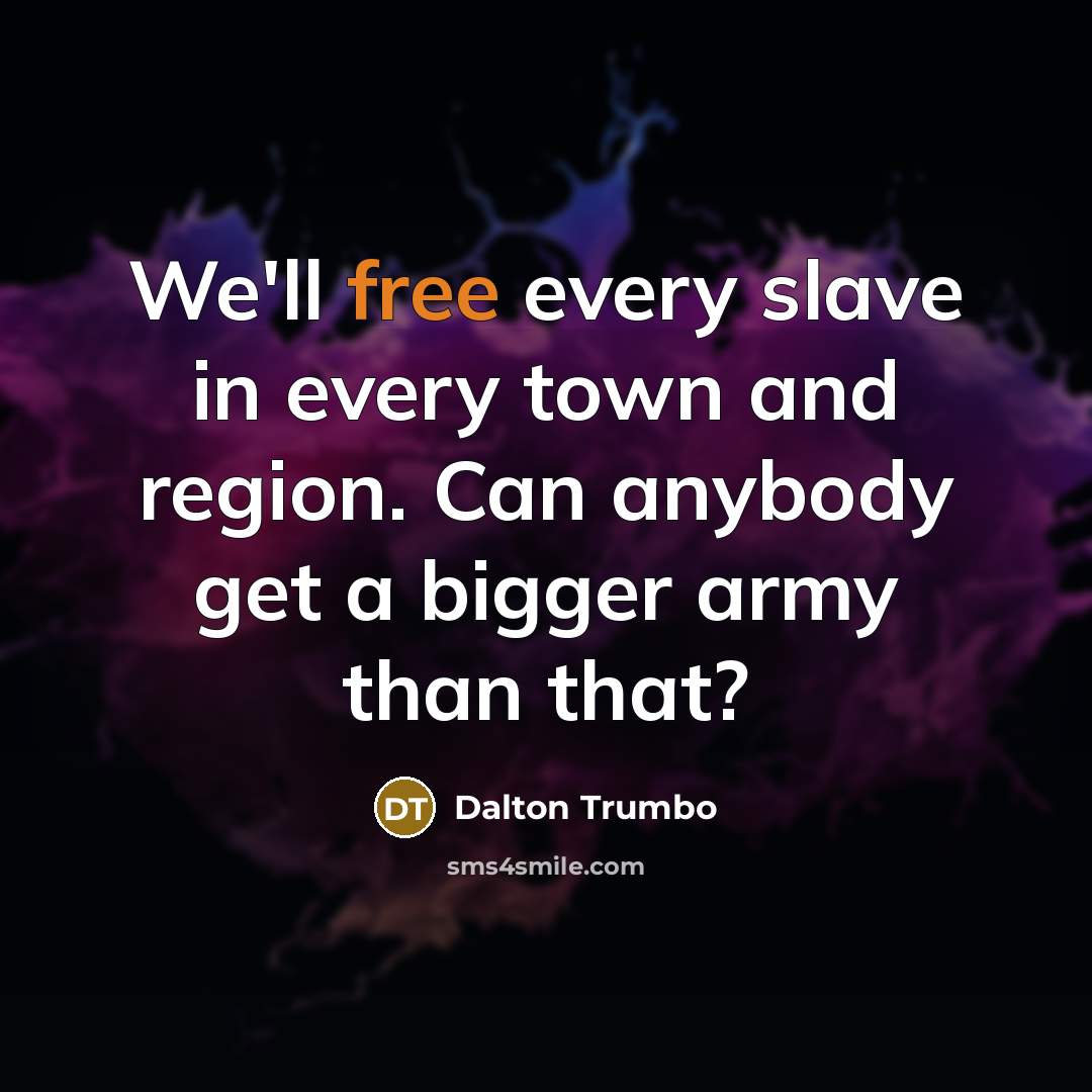“We'll free every slave in every town and region. Can…” quote by Dalton Trumbo