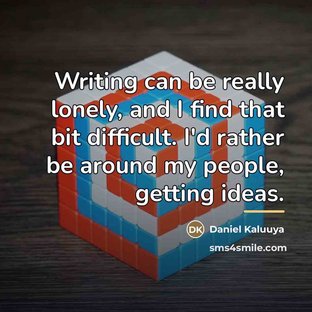 “Writing can be really lonely, and I find that bit…” quote by Daniel Kaluuya