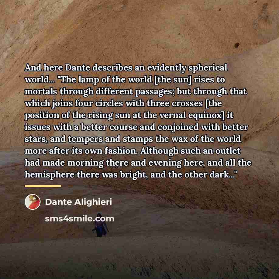 “And here Dante describes an evidently spherical world... "The lamp…” quote by Dante Alighieri