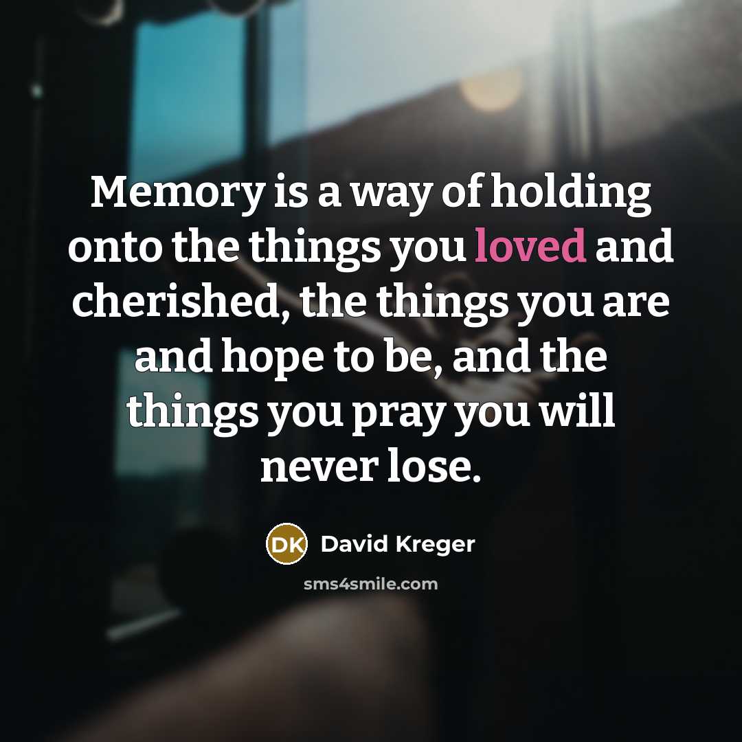 “Memory is a way of holding onto the things you…” quote by David Kreger