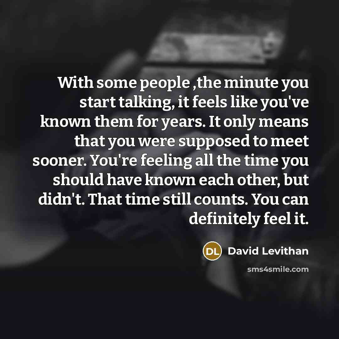 “With some people ,the minute you start talking, it feels…” quote by David Levithan