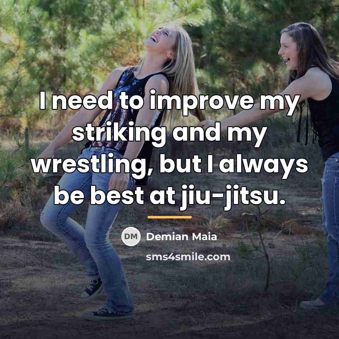 “I need to improve my striking and my wrestling, but…” quote by Demian Maia