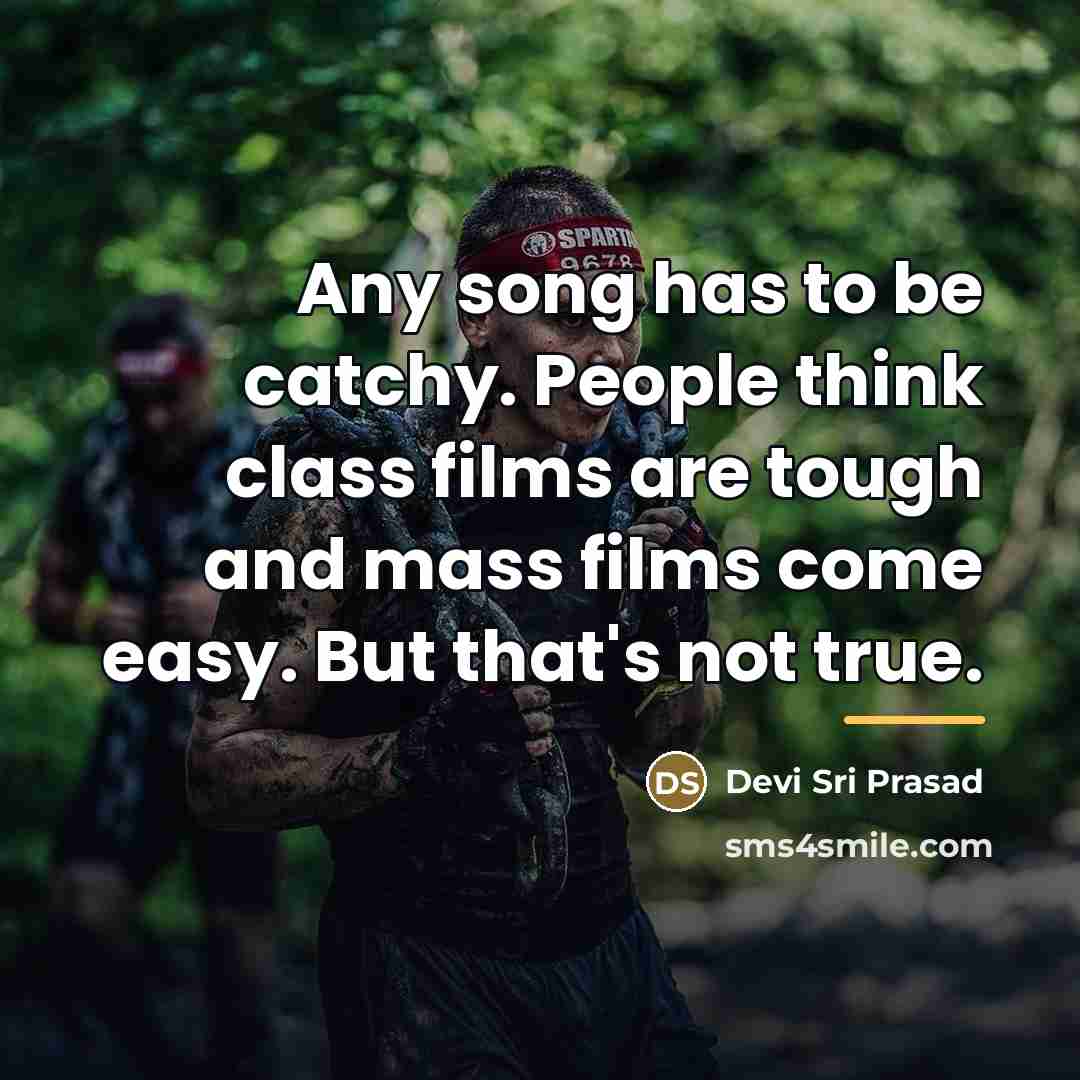 “Any song has to be catchy. People think class films…” quote by Devi Sri Prasad