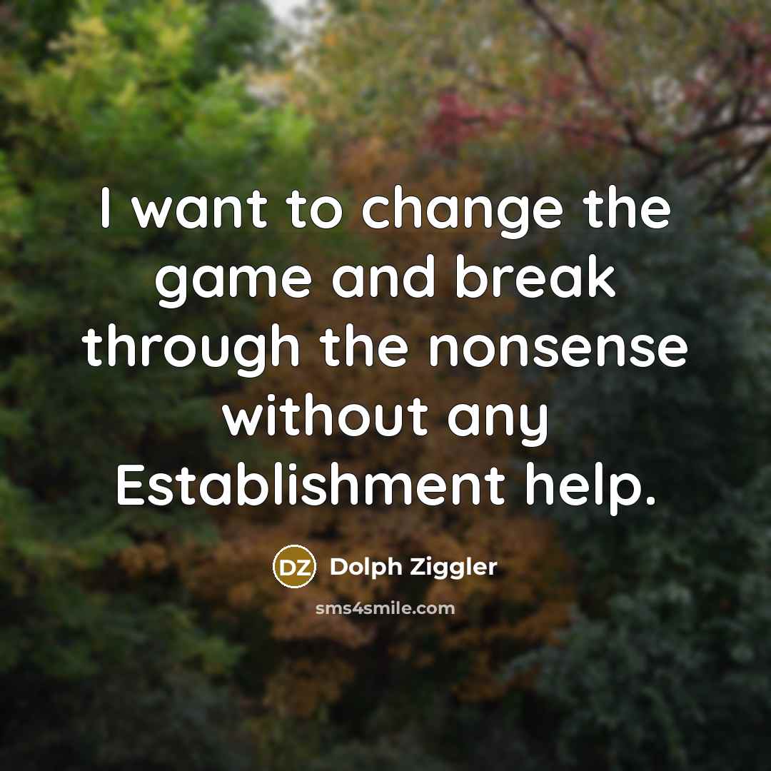 “I want to change the game and break through the…” quote by Dolph Ziggler