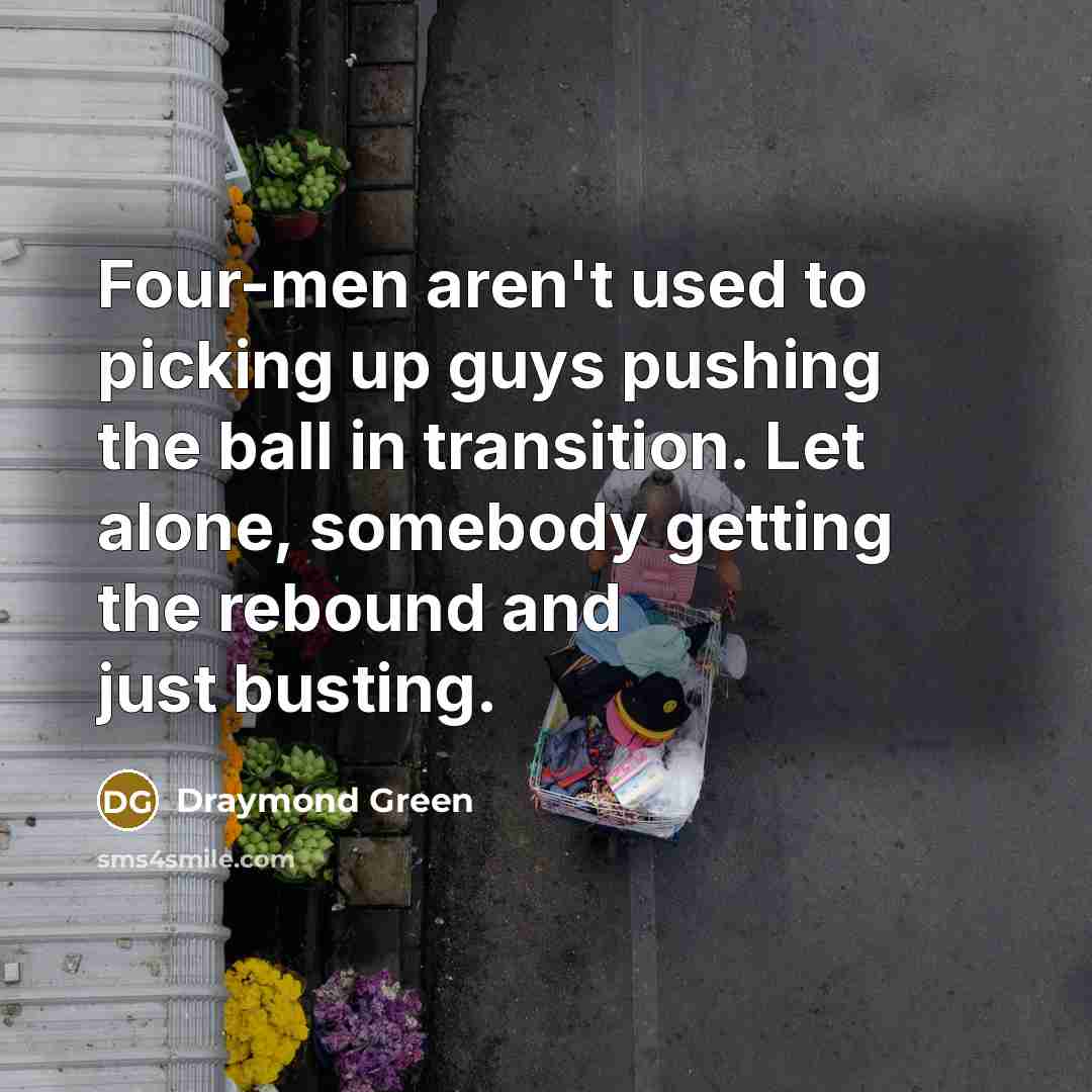 “Four-men aren't used to picking up guys pushing the ball…” quote by Draymond Green