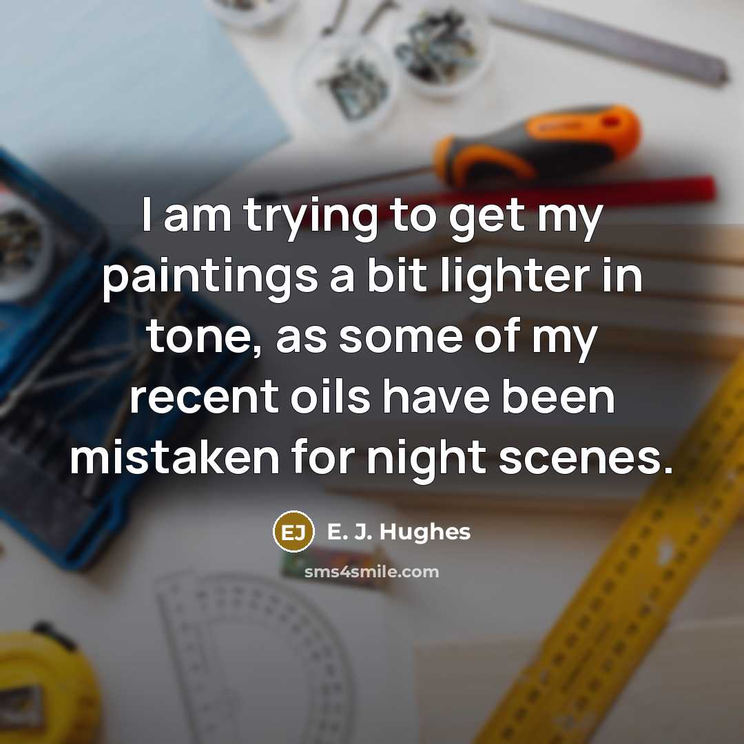 “I am trying to get my paintings a bit lighter…” quote by E. J. Hughes
