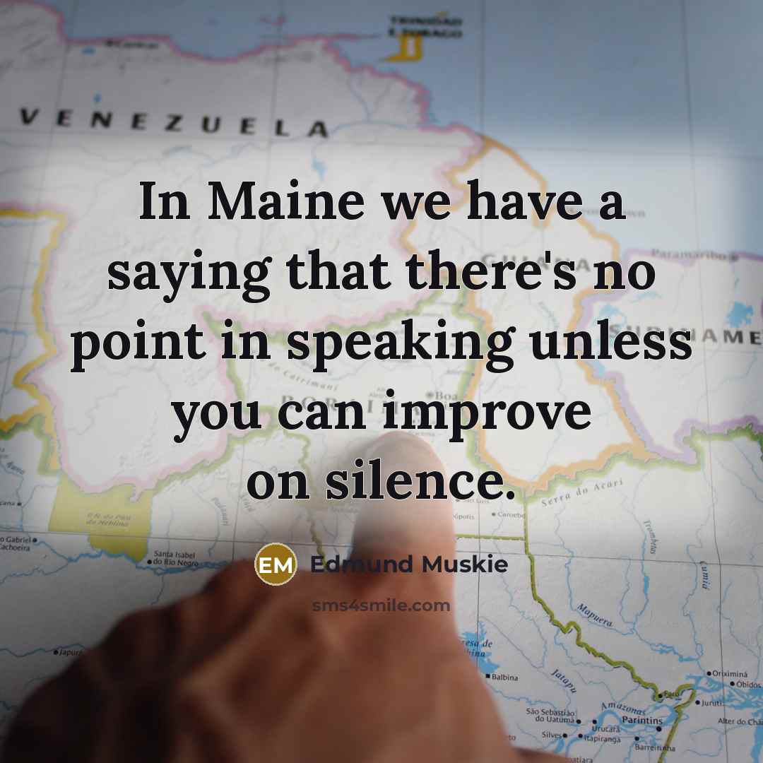 “In Maine we have a saying that there's no point…” quote by Edmund Muskie