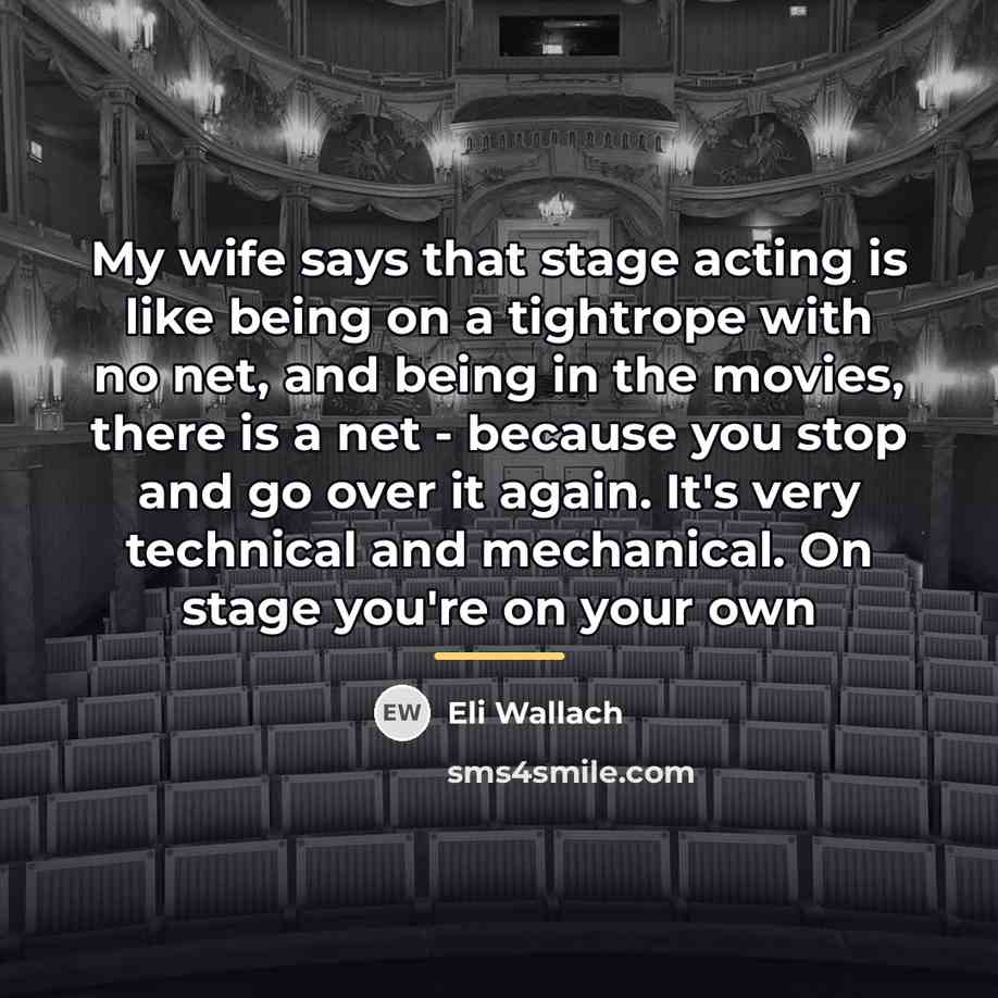 “My wife says that stage acting is like being on…” quote by Eli Wallach