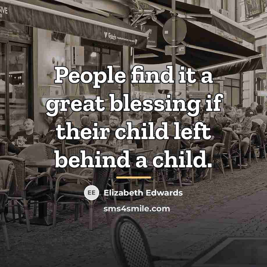 “People find it a great blessing if their child left…” quote by Elizabeth Edwards
