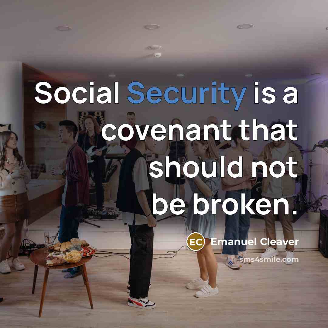 “Social Security is a covenant that should not be broken.…” quote by Emanuel Cleaver