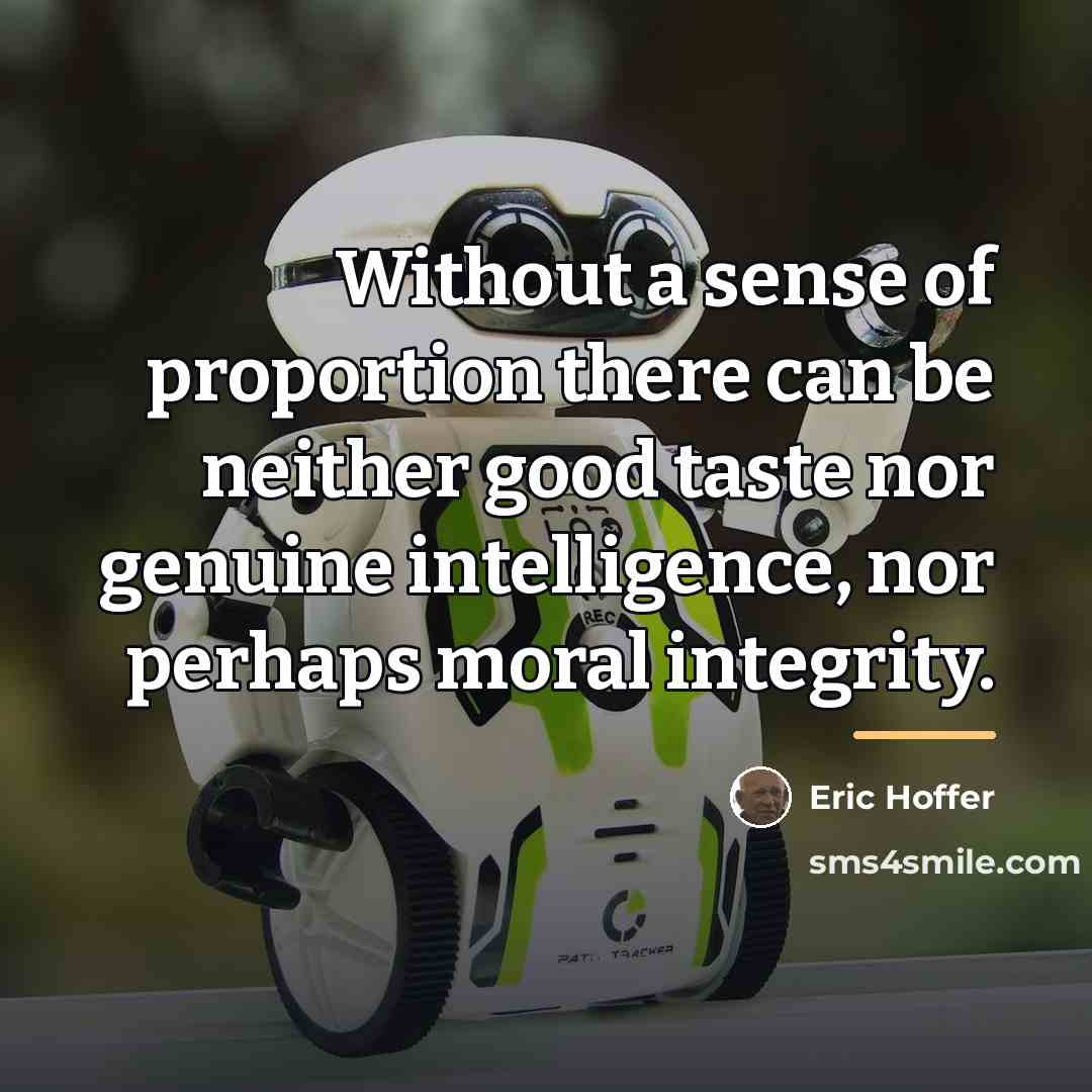 “Without a sense of proportion there can be neither good…” quote by Eric Hoffer