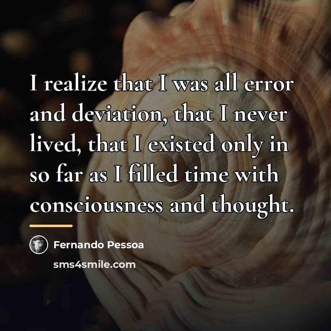 “I realize that I was all error and deviation, that…” quote by Fernando Pessoa