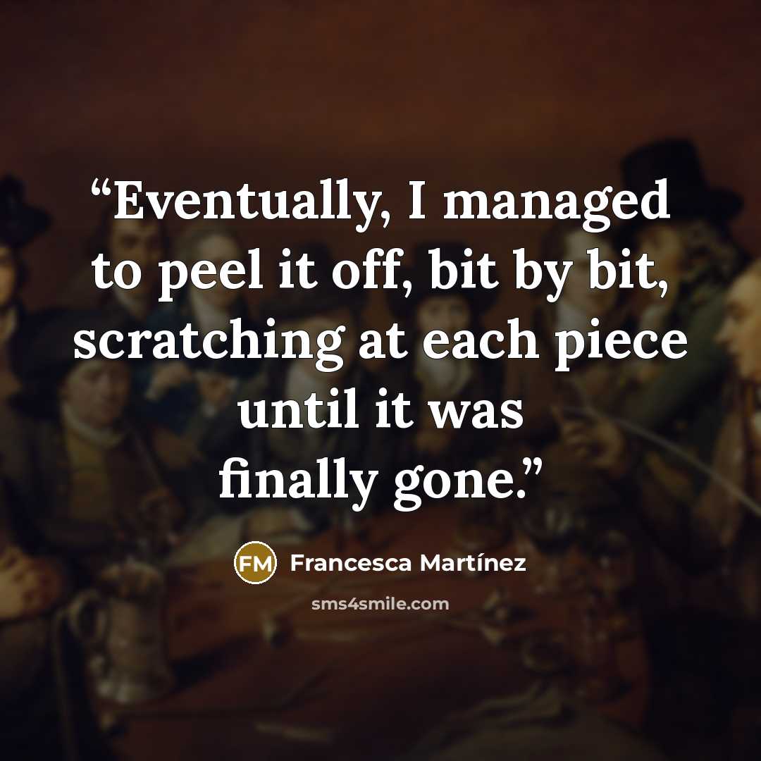 “Eventually, I managed to peel it off, bit by bit, scratching at each piece until it was finally gone.” quote by Francesca Martínez