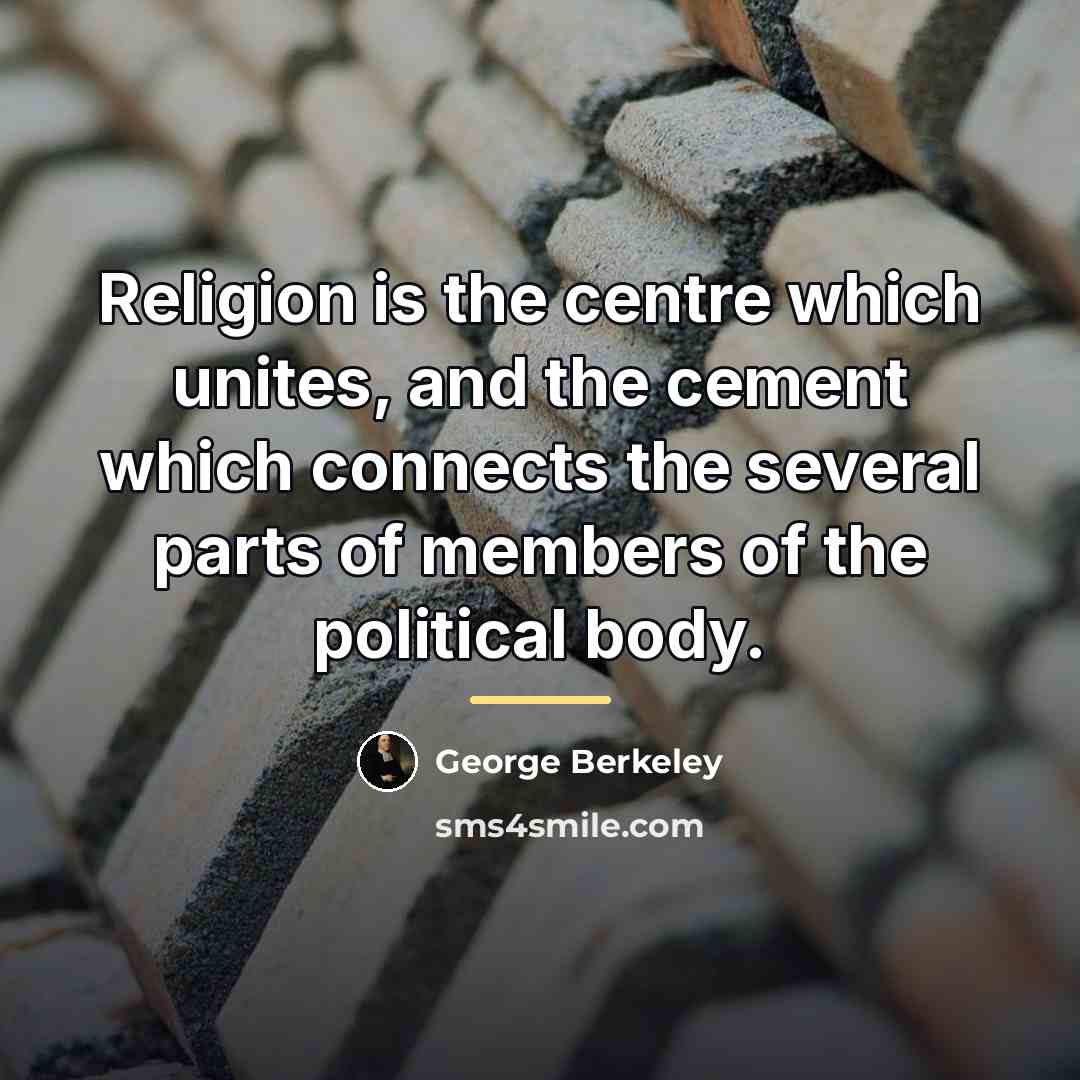 “Religion is the centre which unites, and the cement which…” quote by George Berkeley