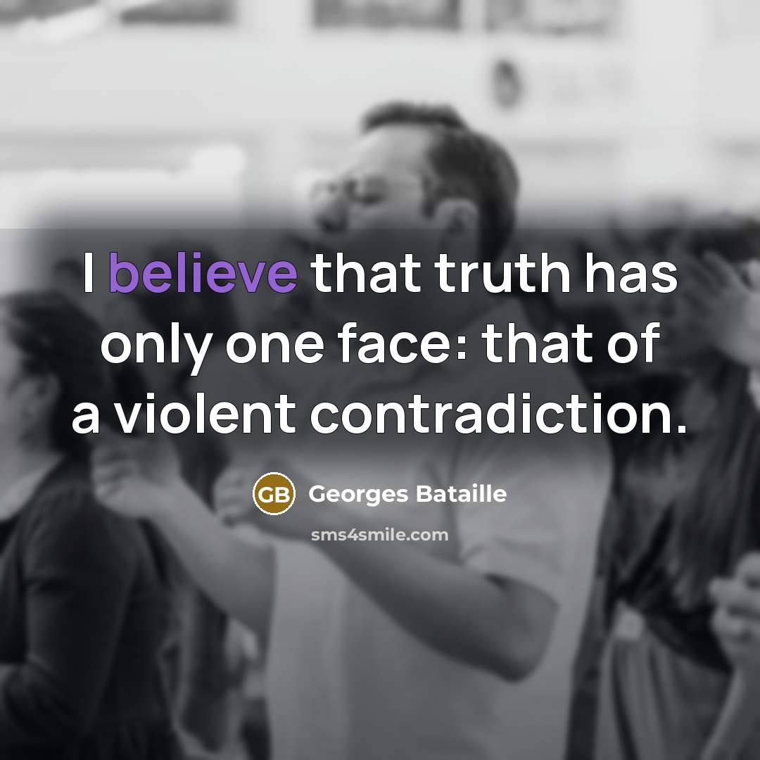 “I believe that truth has only one face: that of…” quote by Georges Bataille