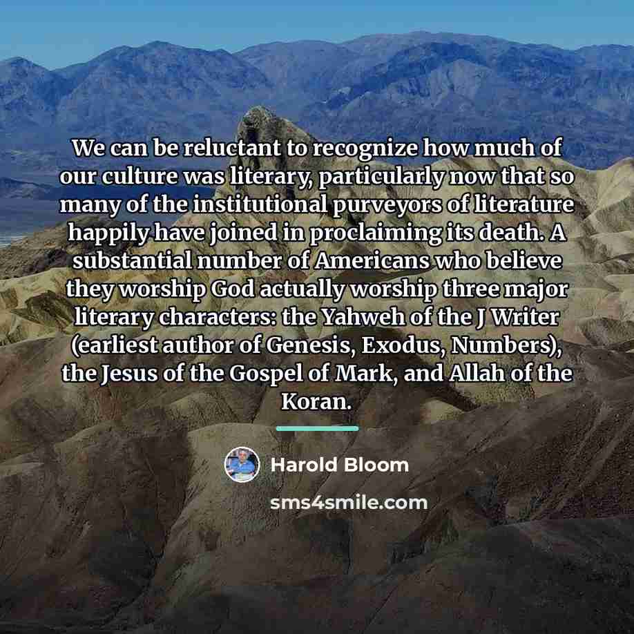 “We can be reluctant to recognize how much of our…” quote by Harold Bloom