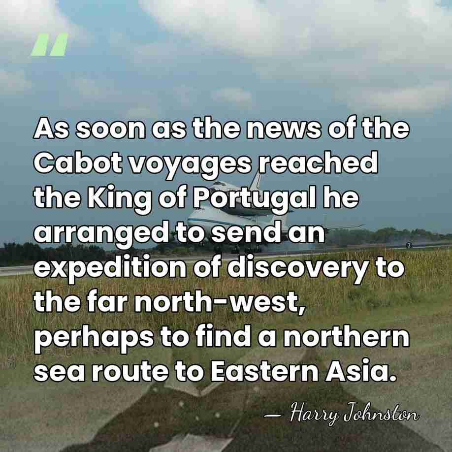 As soon as the news of the Cabot voyages reached the King&hellip; - Harry Johnston