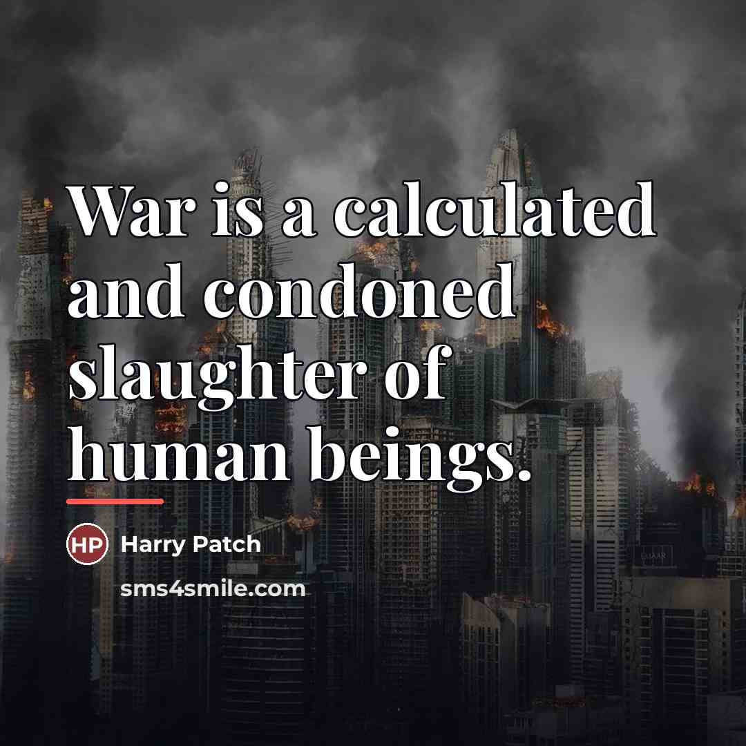 “War is a calculated and condoned slaughter of human beings.…” quote by Harry Patch