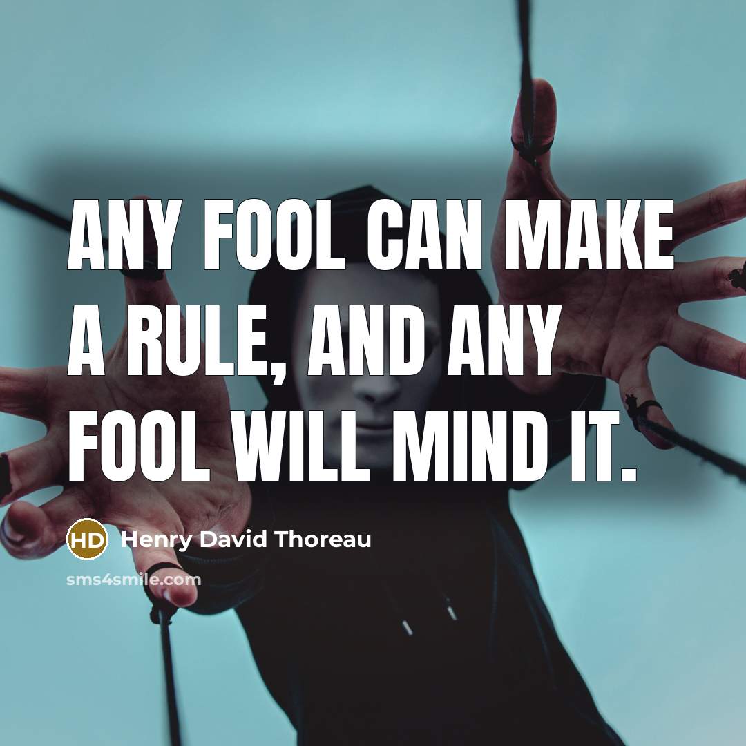 “Any fool can make a rule, and any fool will…” quote by Henry David Thoreau