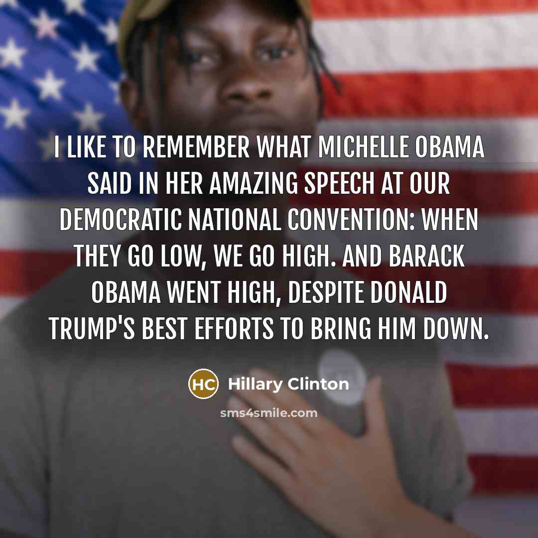 “I like to remember what Michelle Obama said in her…” quote by Hillary Clinton