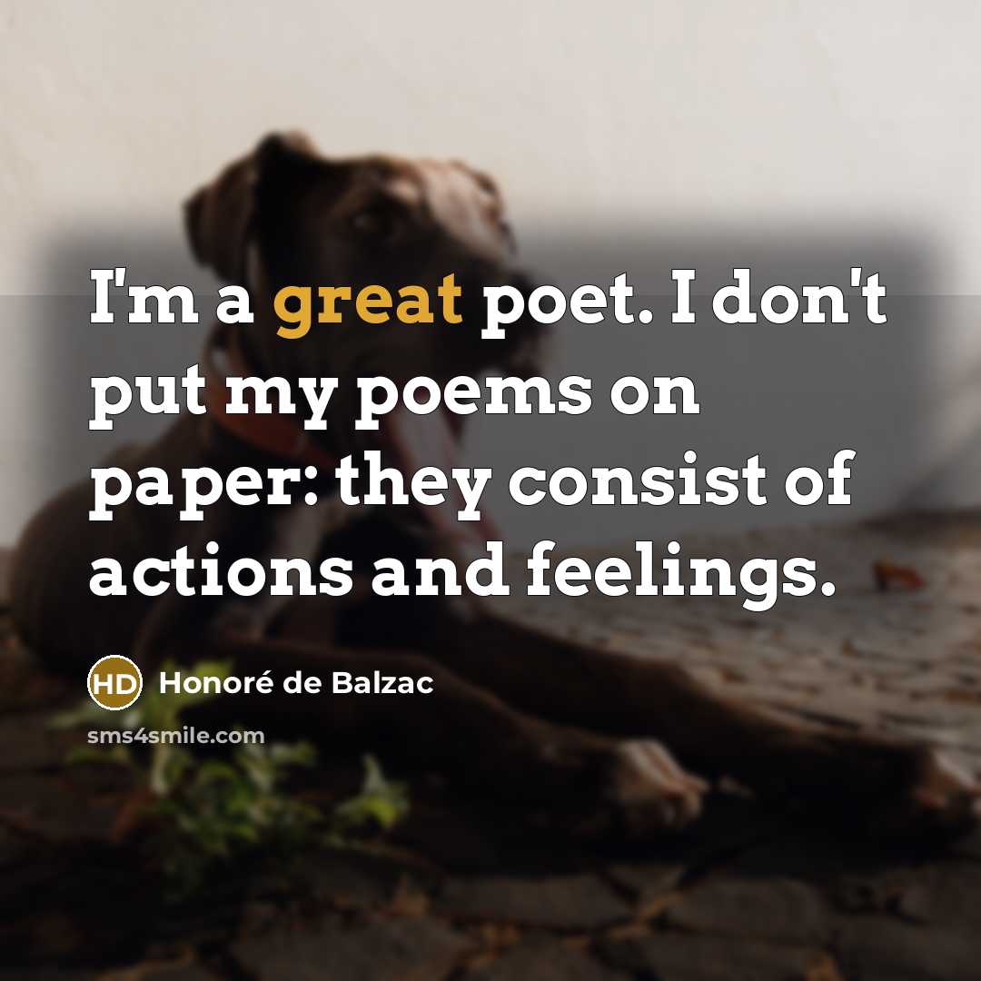 “I'm a great poet. I don't put my poems on…” quote by Honore de Balzac