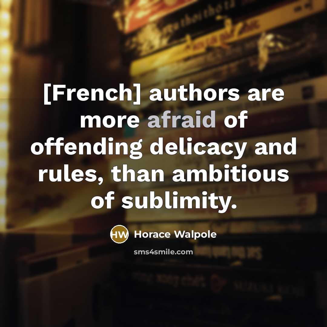 “[French] authors are more afraid of offending delicacy and rules,…” quote by Horace Walpole