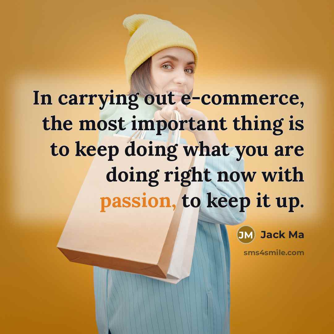 “In carrying out e-commerce, the most important thing is to…” quote by Jack Ma