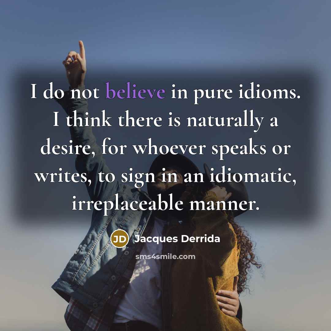 “I do not believe in pure idioms. I think there…” quote by Jacques Derrida