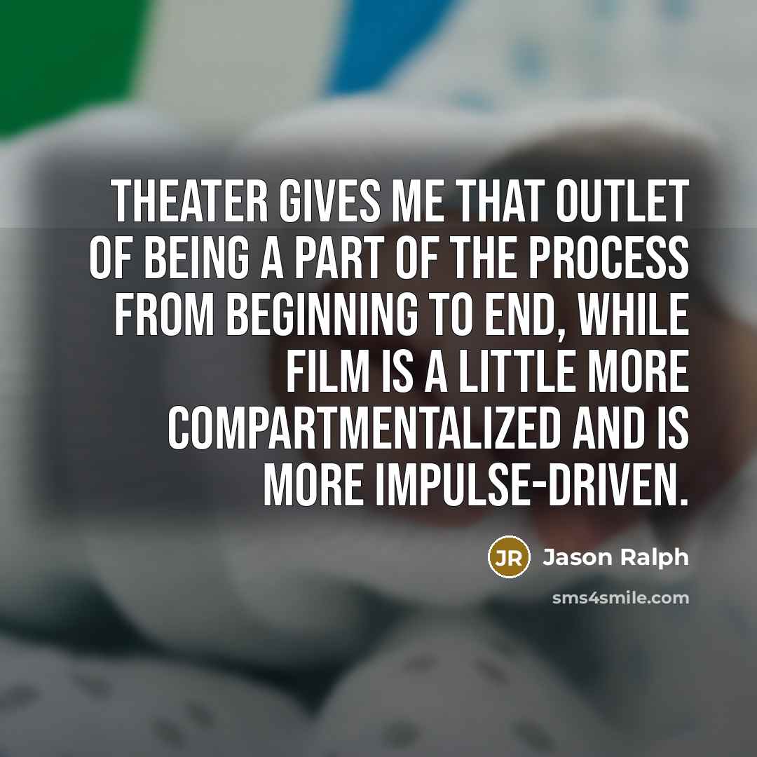 “Theater gives me that outlet of being a part of…” quote by Jason Ralph