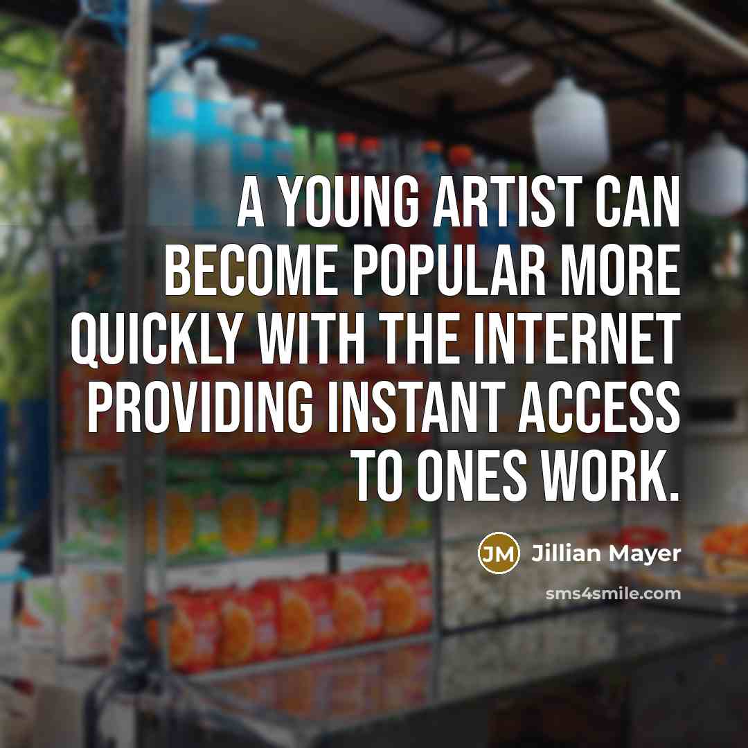 “A young artist can become popular more quickly with the…” quote by Jillian Mayer
