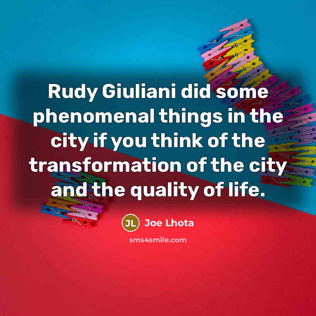 “Rudy Giuliani did some phenomenal things in the city if…” quote by Joe Lhota