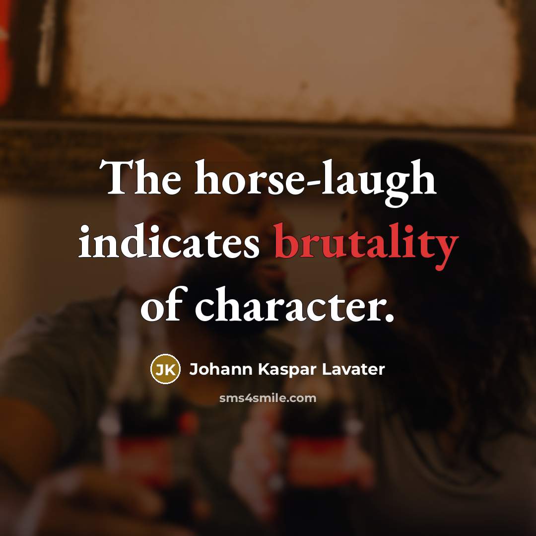 “The horse-laugh indicates brutality of character.…” quote by Johann Kaspar Lavater