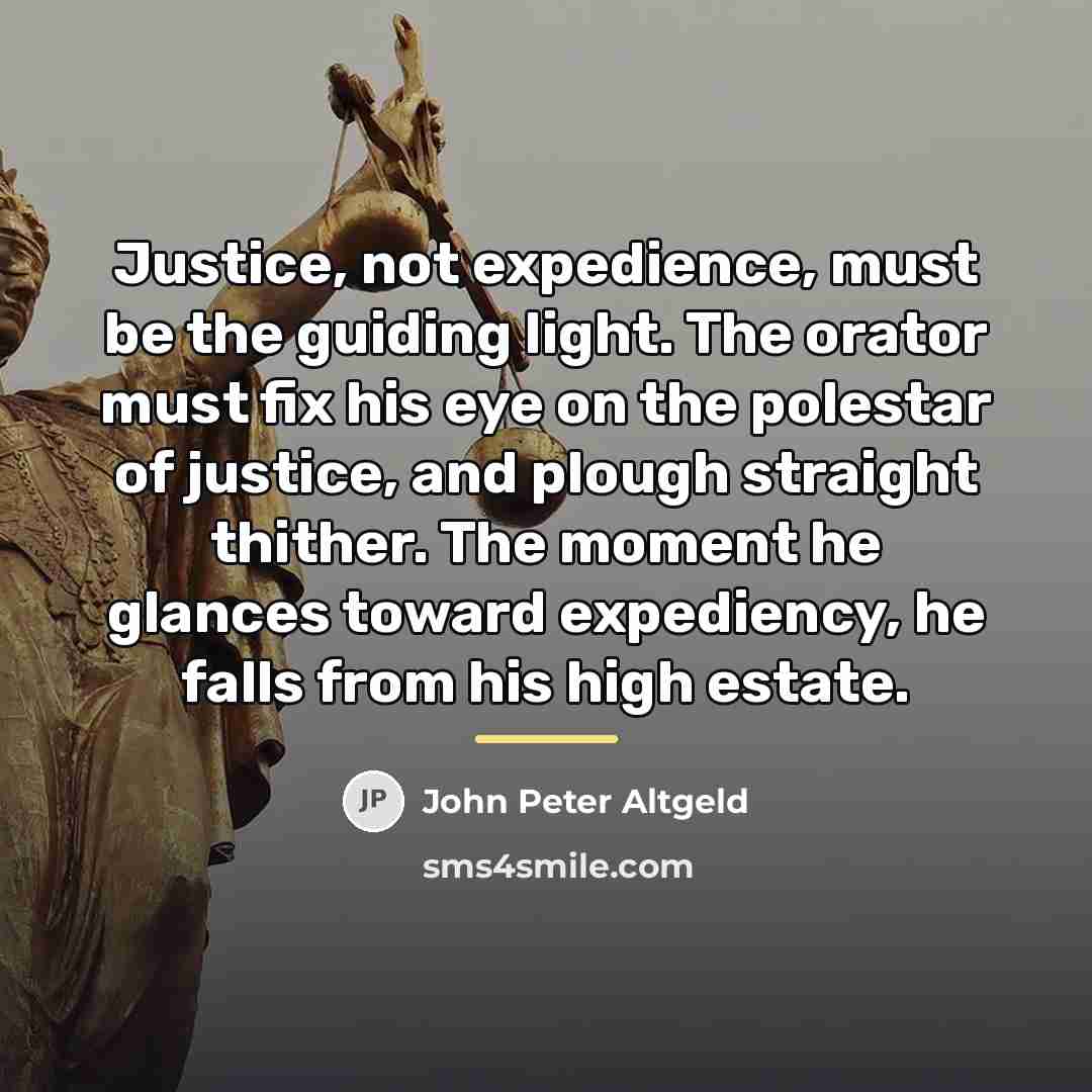 “Justice, not expedience, must be the guiding light. The orator…” quote by John Peter Altgeld