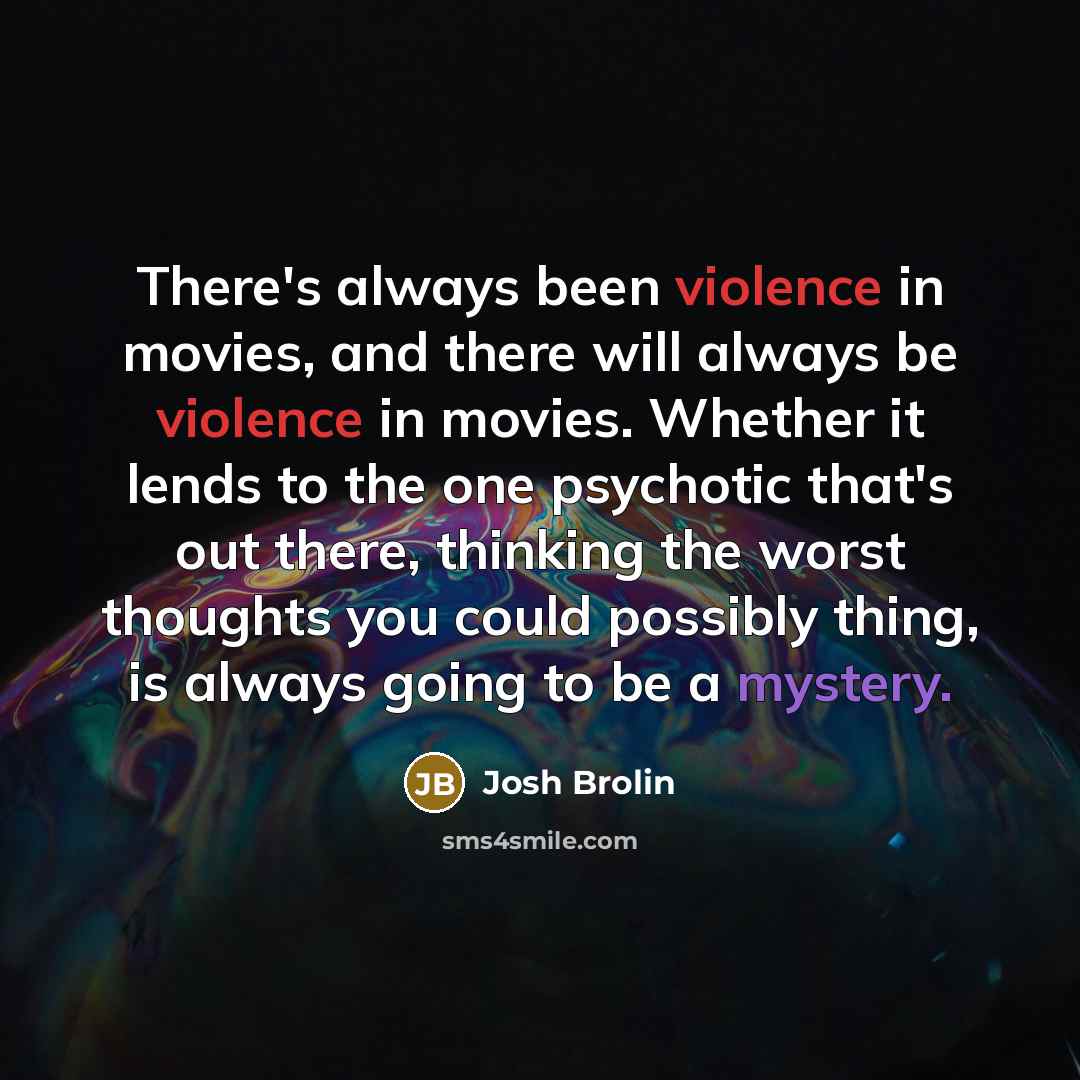 “There's always been violence in movies, and there will always…” quote by Josh Brolin