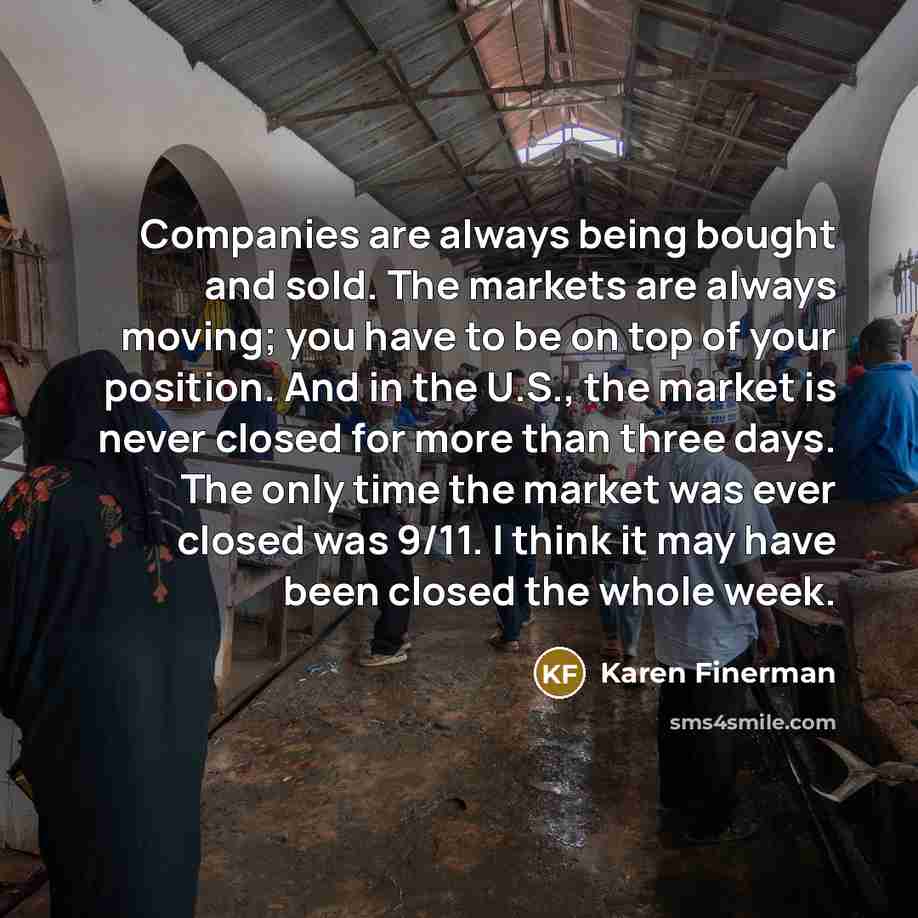 “Companies are always being bought and sold. The markets are…” quote by Karen Finerman