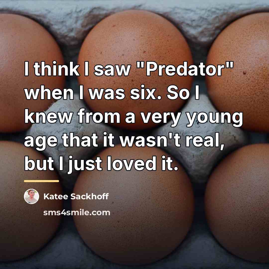 “I think I saw "Predator" when I was six. So…” quote by Katee Sackhoff