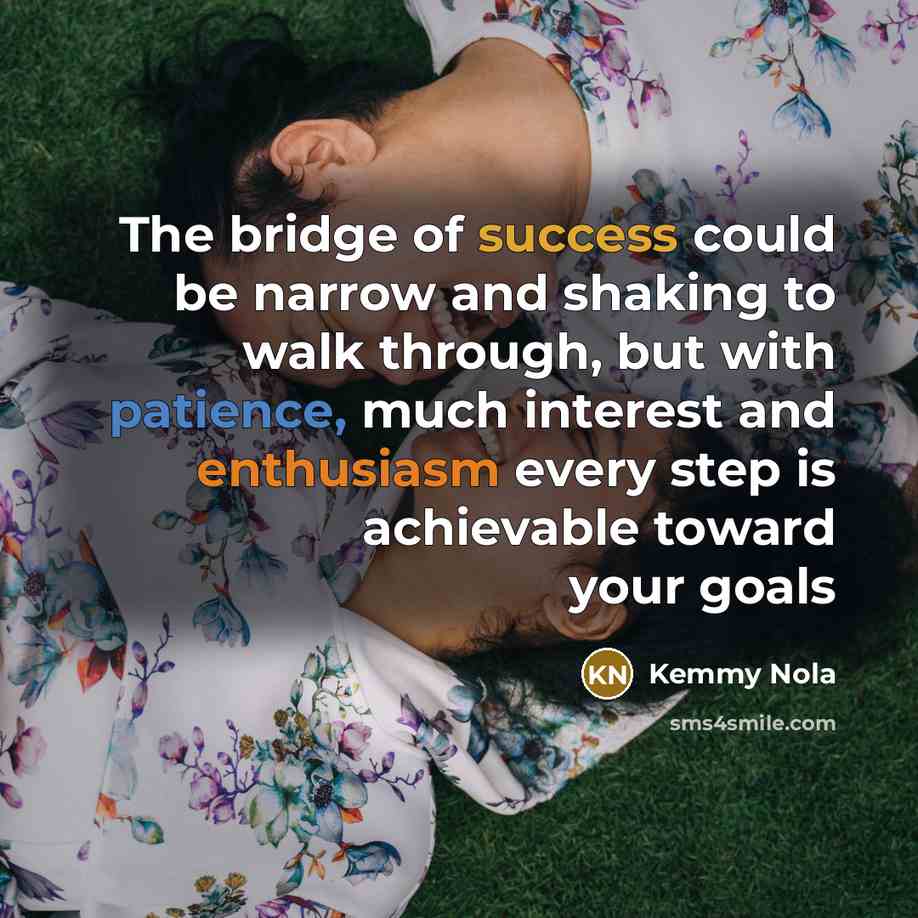 “The bridge of success could be narrow and shaking to…” quote by Kemmy Nola
