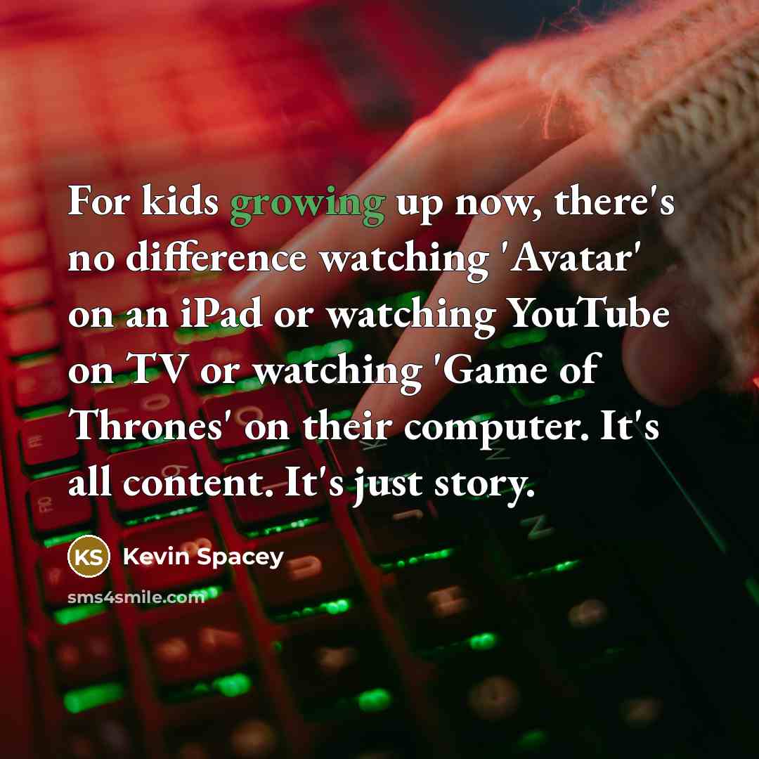 “For kids growing up now, there's no difference watching 'Avatar'…” quote by Kevin Spacey