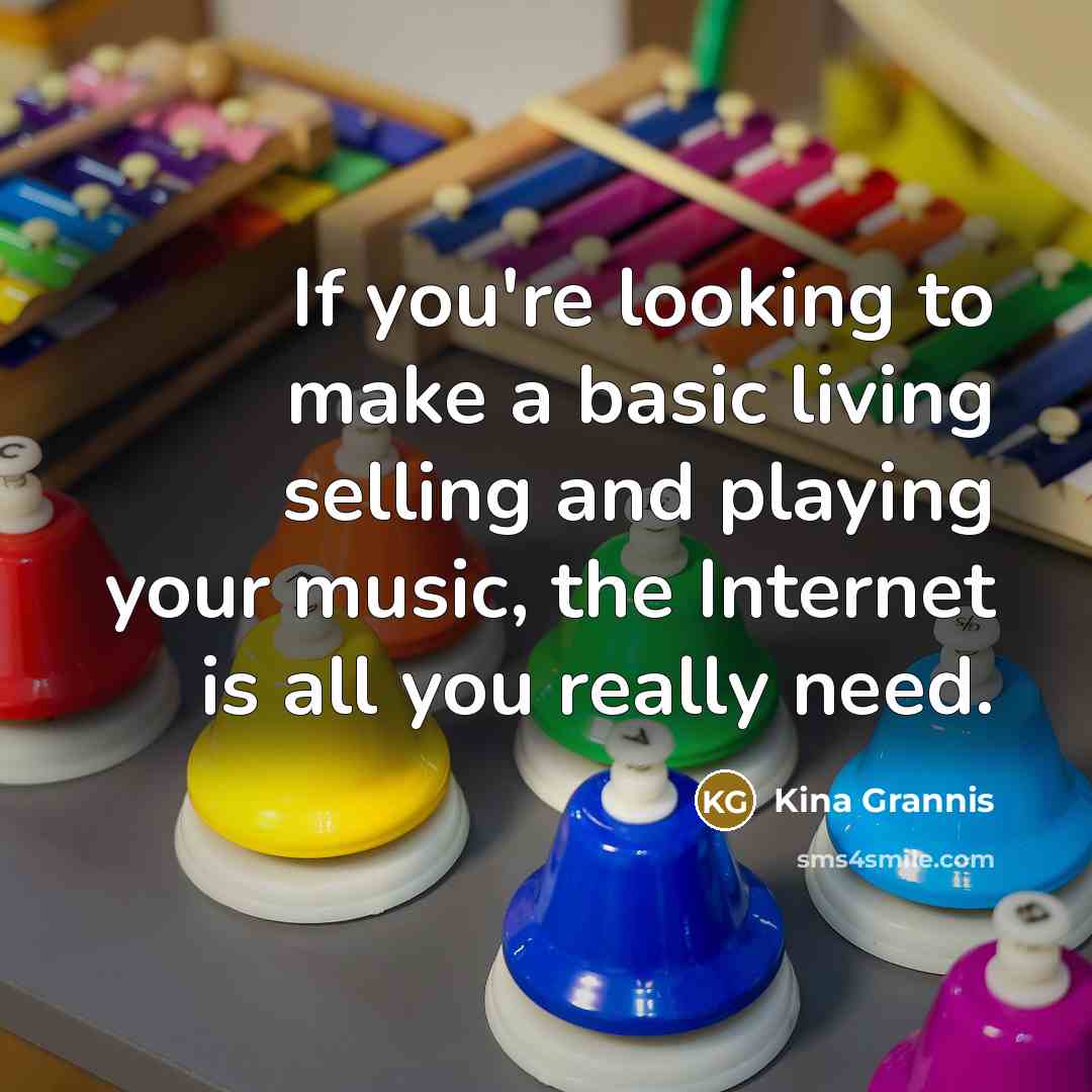 “If you're looking to make a basic living selling and…” quote by Kina Grannis