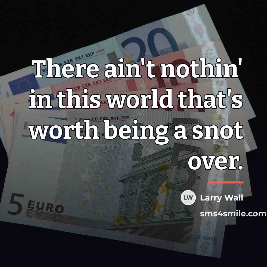 “There ain't nothin' in this world that's worth being a…” quote by Larry Wall