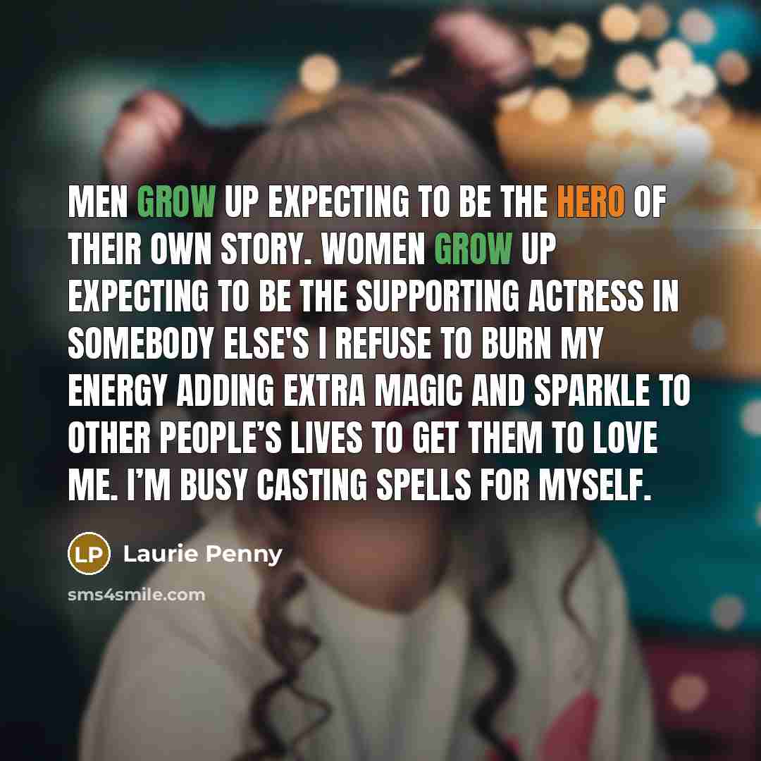 “Men grow up expecting to be the hero of their…” quote by Laurie Penny