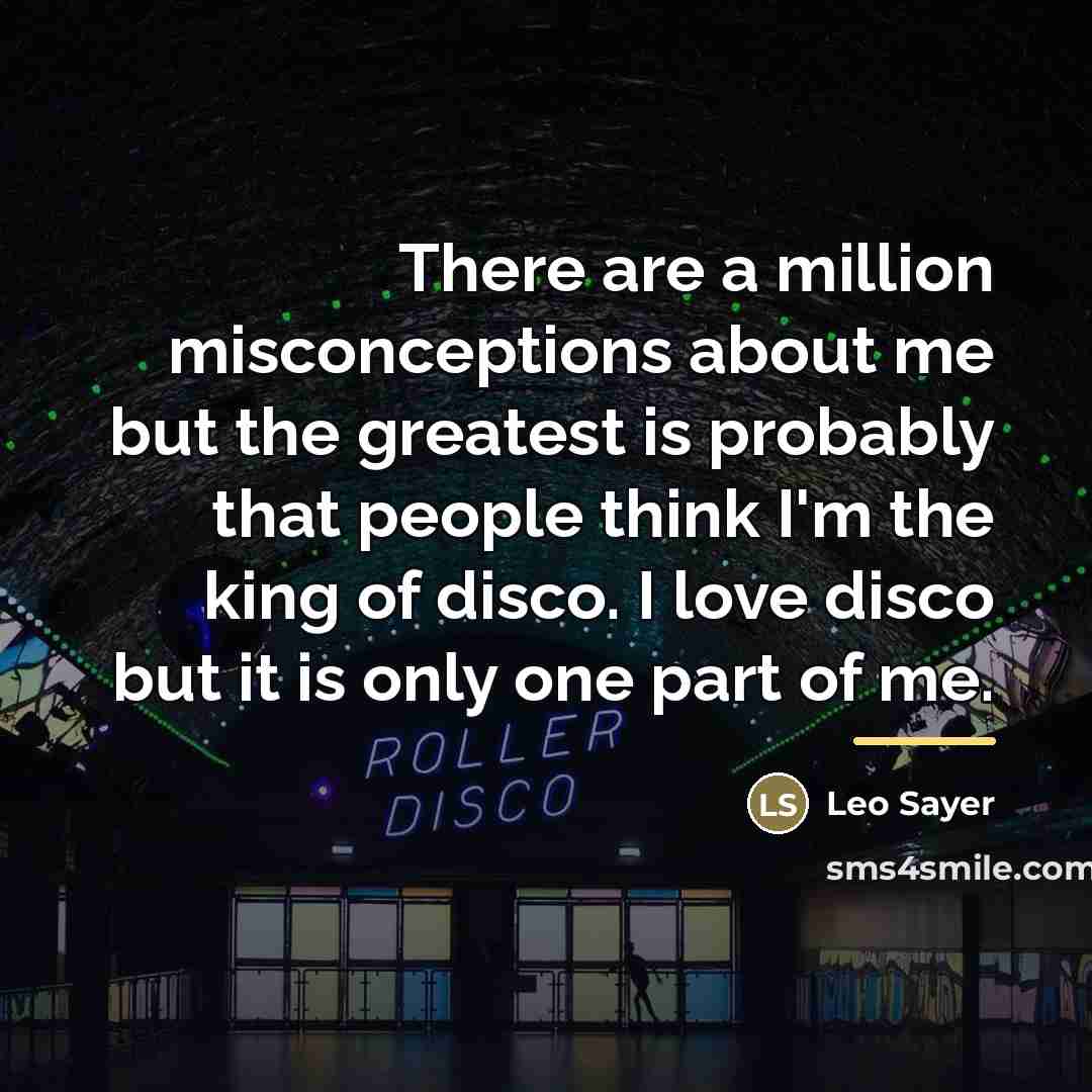“There are a million misconceptions about me but the greatest…” quote by Leo Sayer