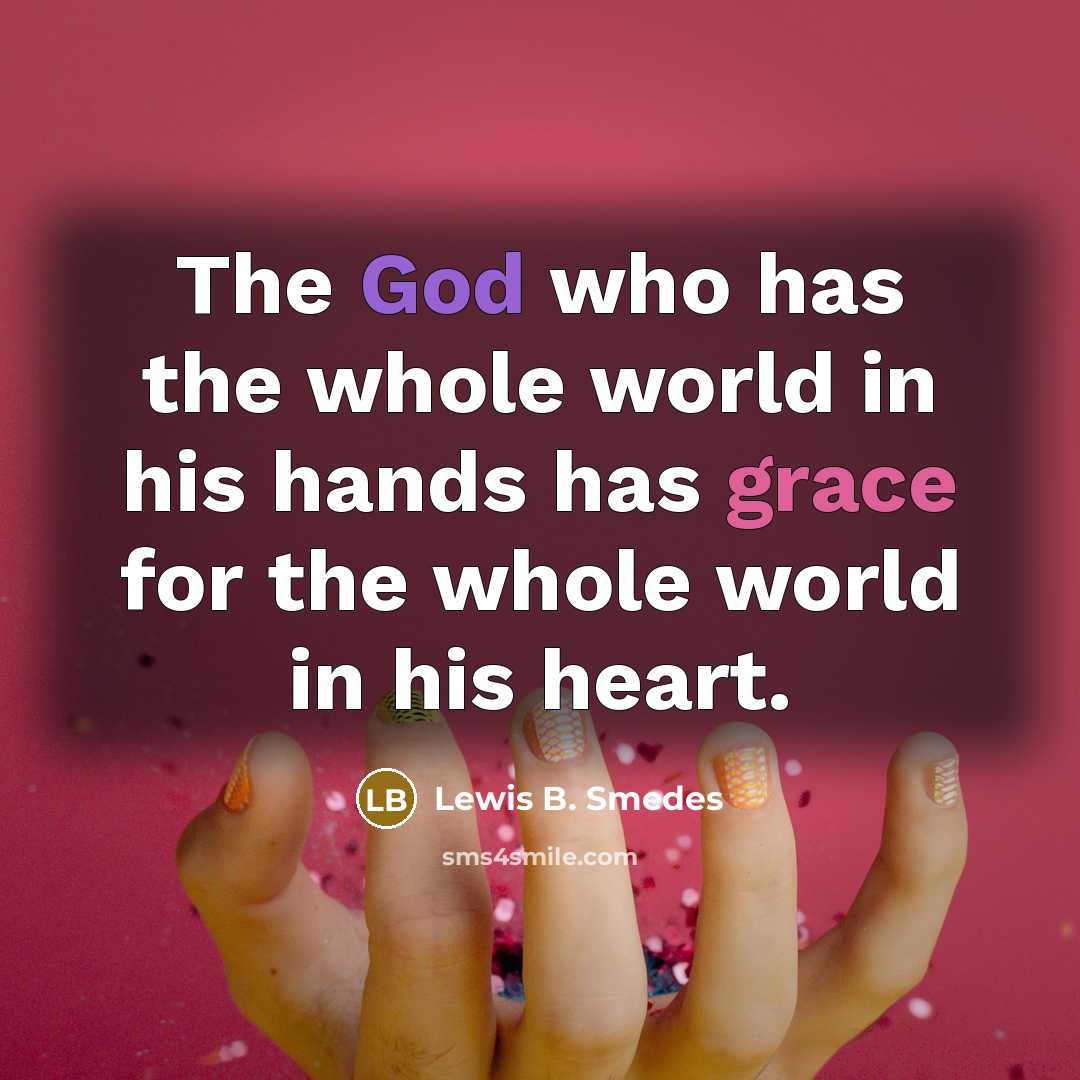 “The God who has the whole world in his hands…” quote by Lewis B. Smedes