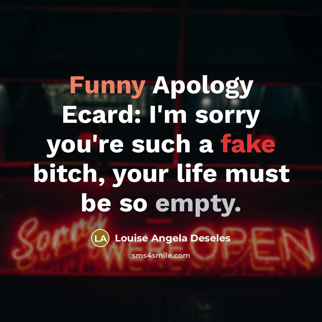 “Funny Apology Ecard: I'm sorry you're such a fake bitch,…” quote by Louise Angela Deseles