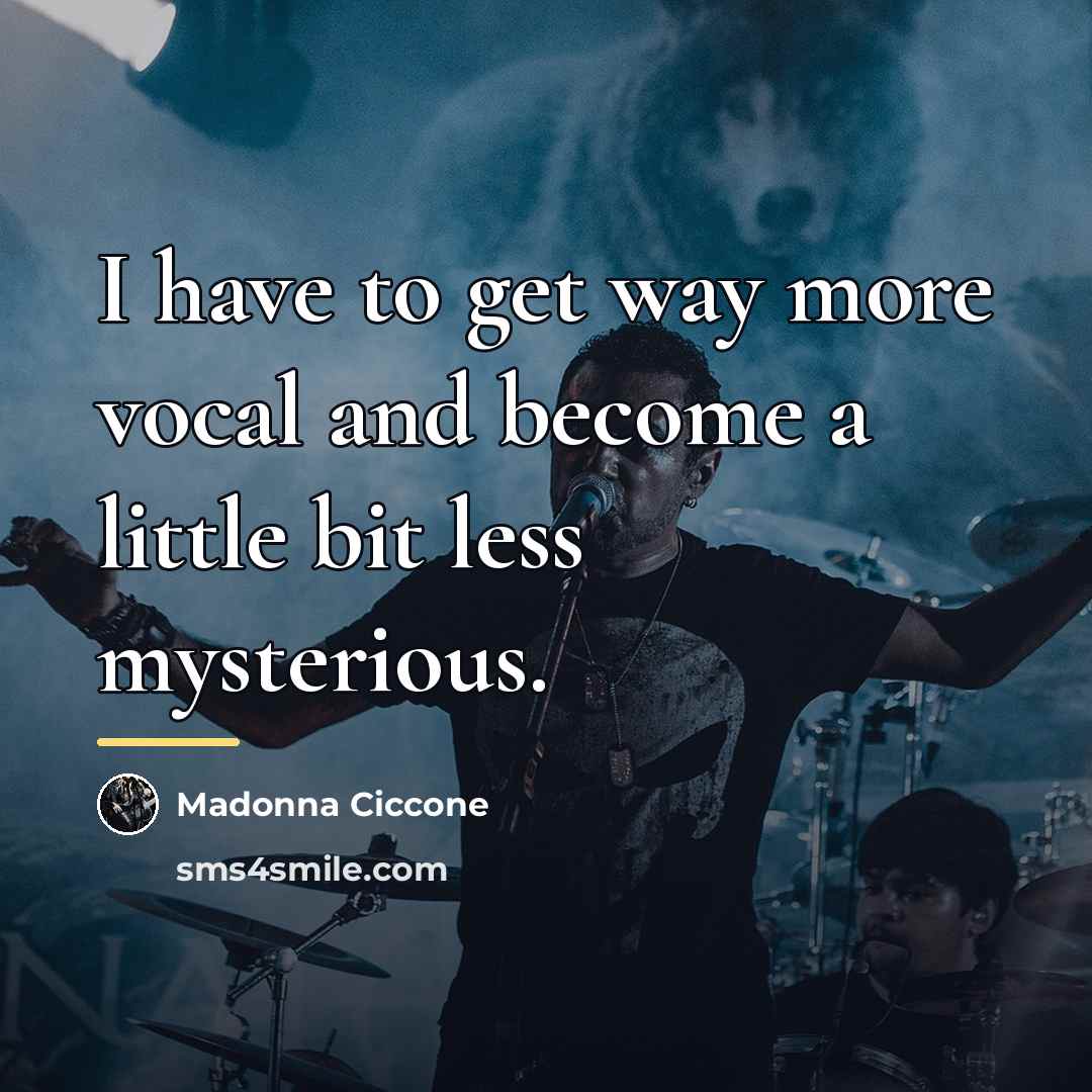 “I have to get way more vocal and become a…” quote by Madonna Ciccone