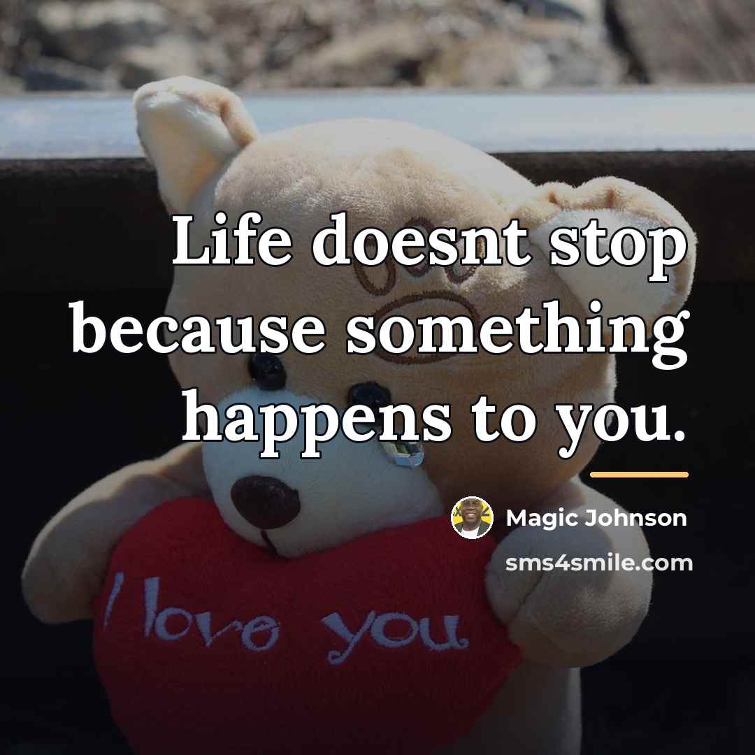 “Life doesnt stop because something happens to you.…” quote by Magic Johnson