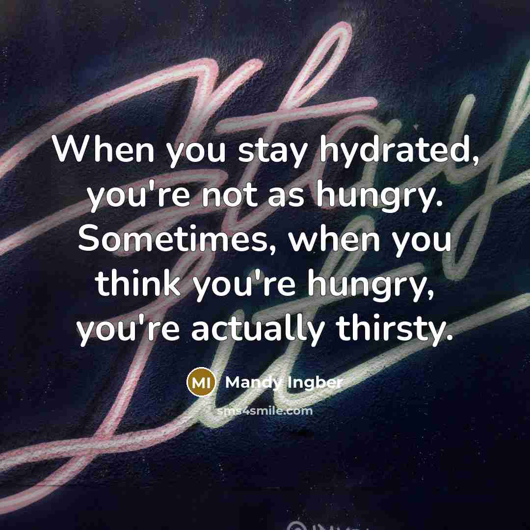 “When you stay hydrated, you're not as hungry. Sometimes, when…” quote by Mandy Ingber