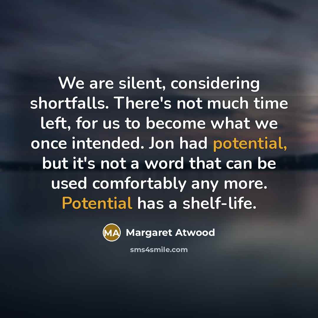 “We are silent, considering shortfalls. There's not much time left,…” quote by Margaret Atwood